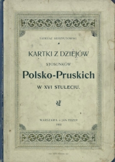 Kartki z dziejów stosunków Polsko-Pruskich w XVI stuleciu