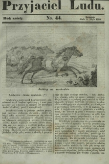 Przyjaciel Ludu : czyli tygodnik potrzebnych i pożytecznych wiadomości. R. 6, No 44 (2 maja 1840)
