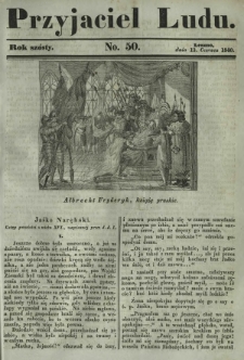 Przyjaciel Ludu : czyli tygodnik potrzebnych i pożytecznych wiadomości. R. 6, No 50 (13 czerwca 1840)