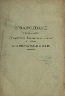 Sprawozdanie z Działalności Towarzystwa Śpiewaczego "Echo" w Lublinie za Rok 1936/37
