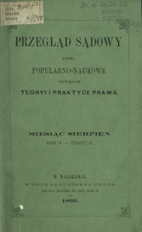 Przegląd Sądowy : pismo popularno-naukowe poświęcone teoryi i praktyce prawa T. 4, z. 2 (sierpień 1869)