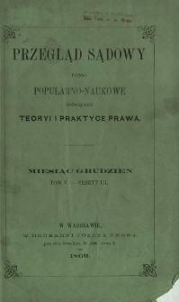 Przegląd Sądowy : pismo popularno-naukowe poświęcone teoryi i praktyce prawa T. 5, z. 3 (grudzień 1869)