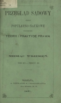 Przegląd Sądowy : pismo popularno-naukowe poświęcone teoryi i praktyce prawa T. 12, z. 3 (wrzesień 1871)
