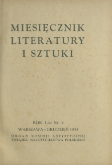 Miesięcznik Literatury i Sztuki : organ Komisji Artystycznej Związku Nauczycielstwa Polskiego R. 1, Nr 4 (grudzień 1934)