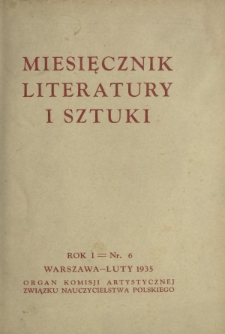 Miesięcznik Literatury i Sztuki : organ Komisji Artystycznej Związku Nauczycielstwa Polskiego R. 1, Nr 6 (luty 1935)