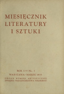 Miesięcznik Literatury i Sztuki : organ Komisji Artystycznej Związku Nauczycielstwa Polskiego R. 1, Nr 7 (marzec 1935)