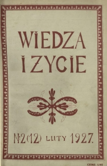 Wiedza i Życie : miesięcznik poświęcony popularyzacji wiedzy oraz samokształceniu R. 2, Nr 2 (12) luty 1927