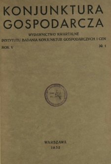 Konjunktura Gospodarcza : wydawnictwo kwartalne Instytutu Badania Konjunktur Gospodarczych i Cen. R. 5 (1932), nr 1