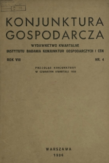 Konjunktura Gospodarcza : wydawnictwo kwartalne Instytutu Badania Konjunktur Gospodarczych i Cen. R. 8 (1935), nr 4