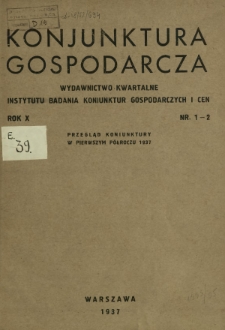 Konjunktura Gospodarcza : wydawnictwo kwartalne Instytutu Badania Konjunktur Gospodarczych i Cen. R. 10 (1937), nr 1-2