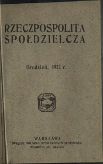 Rzeczpospolita Spółdzielcza : organ Związku Polskich Stowarzyszeń Spożywców R. 2, Nr 12 (grudzień 1922)