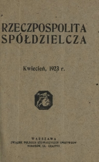 Rzeczpospolita Spółdzielcza : organ Związku Polskich Stowarzyszeń Spożywców R. 3, Nr 4 (kwiecień 1923)
