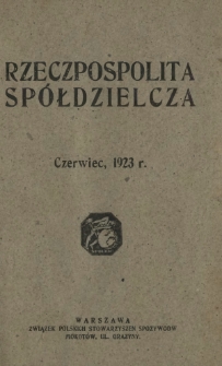 Rzeczpospolita Spółdzielcza : organ Związku Polskich Stowarzyszeń Spożywców R. 3, Nr 6 (czerwiec 1923)