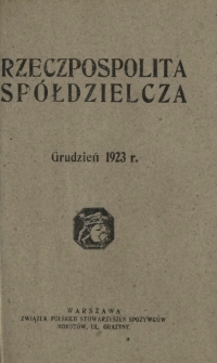 Rzeczpospolita Spółdzielcza : organ Związku Polskich Stowarzyszeń Spożywców R. 3, Nr 12 (grudzień 1923)