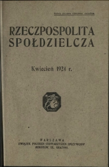 Rzeczpospolita Spółdzielcza : organ Związku Polskich Stowarzyszeń Spożywców R. 4, Nr 4 (kwiecień 1924)