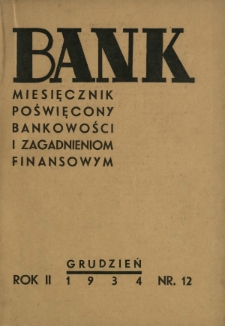 Bank : miesięcznik poświęcony bankowości i zagadnieniom finansowym. R. 2, nr 12 (grudzień 1934)
