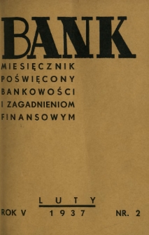 Bank : miesięcznik poświęcony bankowości i zagadnieniom finansowym. R. 5, nr 2 (luty 1937)