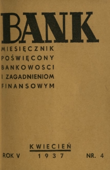Bank : miesięcznik poświęcony bankowości i zagadnieniom finansowym. R. 5, nr 4 (kwiecień 1937)