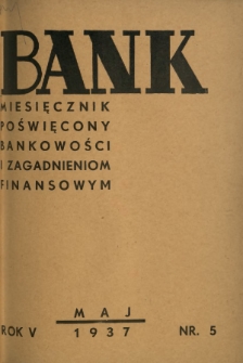 Bank : miesięcznik poświęcony bankowości i zagadnieniom finansowym. R. 5, nr 5 (maj 1937)