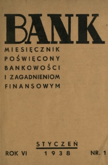 Bank : miesięcznik poświęcony bankowości i zagadnieniom finansowym. R. 6 - spis rzeczy za I półrocze 1938 roku