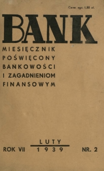 Bank : miesięcznik poświęcony bankowości i zagadnieniom finansowym. R. 7, nr 2 (luty 1939)