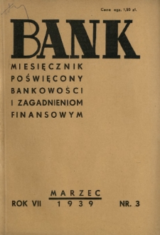 Bank : miesięcznik poświęcony bankowości i zagadnieniom finansowym. R. 7, nr 3 (marzec 1939)