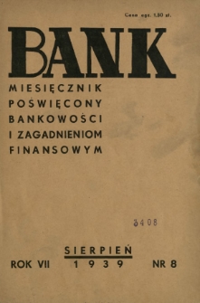 Bank : miesięcznik poświęcony bankowości i zagadnieniom finansowym. R. 7, nr 8 (sierpień 1939)
