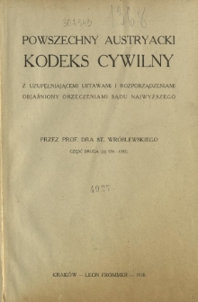 Powszechny austryacki kodeks cywilny : z uzupełniającemi ustawami i rozporządzeniami objaśniony orzeczeniami Sądu Najwyższego. Cz. 2, (§§ 938-1502)