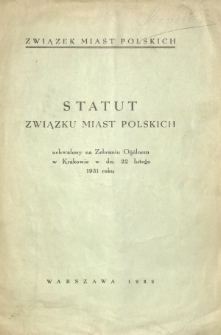 Statut Związku Miast Polskich : uchwalony na Zebraniu Ogólnem w Krakowie w dn. 22 lutego 1931 roku