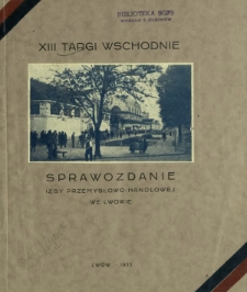 Sprawozdanie z XIII Międzynarodowych Targów Wschodnich we Lwowie : 3 do 8 czerwca 1933