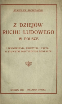 Z dziejów ruchu ludowego w Polsce : wspomnienia, przeżycia i fakty, sylwetki politycznych działaczy
