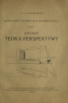 Wykłady geometrji wykreślnej. T. 1, Zasady teorji perspektywy