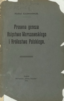 Prawna geneza Księstwa Warszawskiego i Królestwa Polskiego