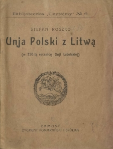 Unja Polski z Litwą : (w 350-tą rocznicę Unji Lubelskiej)