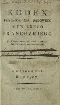 Kodex postępowania sądowego cywilnego francuzkiego na polskie przetłumaczony z zlecenia JW. Ministra Sprawiedliwości