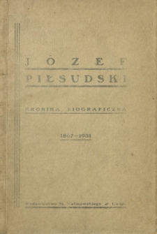 Józef Piłsudski : kronika biograficzna 1867-1931