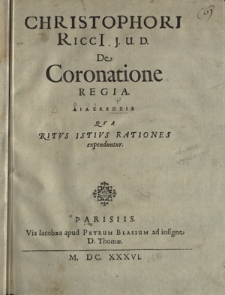 Christophori Ricci J. U. D. De Coronatione Regia. Diaskepsis : Qva Ritvs Istivs Rationes expenduntur