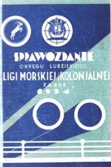 Sprawozdanie Okręgu Lubelskiego Ligi Morskiej i Kolonialnej w Lublinie za Rok 1934