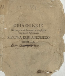Obiasnienie Niektorych okoliczności ninieyszych względem Infeudacyi Xięstwa Kurlandzkiego. Roku 1758