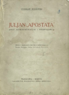 Juljan "Apostata" jako administrator i prawodawca : praca z seminarjum historji starożytnej U. J.