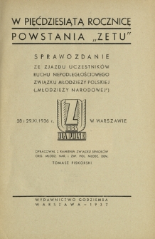 W pięćdziesiątą rocznicę powstania "ZETU" : sprawozdanie ze zjazdu uczestników Ruchu Niepodległościowego Związku Młodzieży Polskiej ("Młodzieży Narodowej") 28 i 29 XI. 1936 w Warszawie