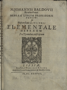 M. Johannis Baldovii [...] Elementale Hebraeum pro tyronibus conscriptum
