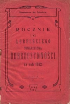 Rocznik LXI LubelskiegoTowarzystwa Dobroczynności za Rok 1912