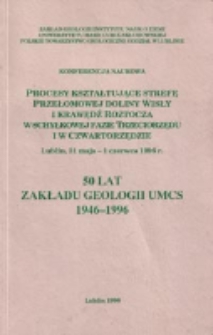Procesy kształtujące strefę przełomowej doliny Wisły i krawędź Roztocza w schyłkowej fazie trzeciorzędu i w czwartorzędzie : terenowa konferencja naukowa, Lublin, 31 maja - 1 czerwca 1996 roku