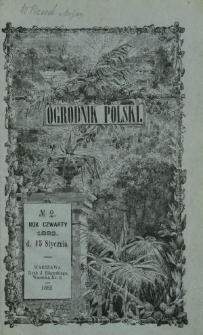 Ogrodnik Polski : dwutygodnik poświęcony wszystkim gałęziom ogrodnictwa T. 4, Nr 2 (15 stycznia 1882)