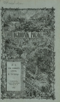 Ogrodnik Polski : dwutygodnik poświęcony wszystkim gałęziom ogrodnictwa T. 4, Nr 4 (15 lutego 1882)