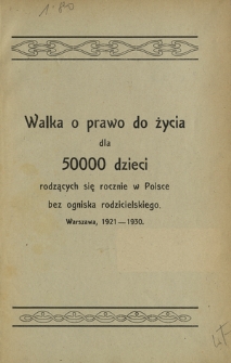 Walka o prawo do życia dla 50000 dzieci rodzących się rocznie w Polsce bez ogniska rodzicielskiego, Warszawa, 1921-1930