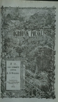 Ogrodnik Polski : dwutygodnik poświęcony wszystkim gałęziom ogrodnictwa T. 4, Nr 18 (15 września 1882)