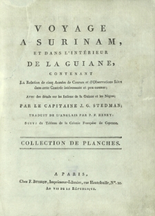 Voyage a Surinam, et dans l'intérieur de la Guiane, contenant La Relation de cinq Années de Courses et d'Observations faites dans cette Contrée intéressante et peu connue [...] : collection de planches