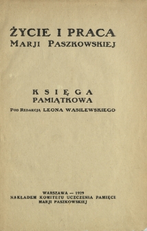 Życie i praca Marji Paszkowskiej : księga pamiątkowa